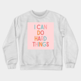 I Can Do Hard Things - Inspiring Quotes Crewneck Sweatshirt